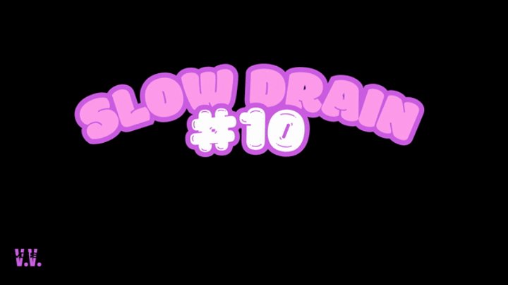 SLOW DRAIN #10