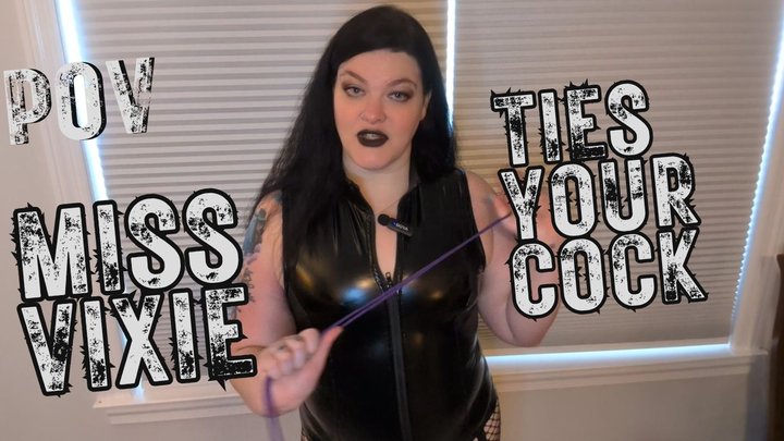 POV: Miss Vixie Ties Your Cock and Teases You
