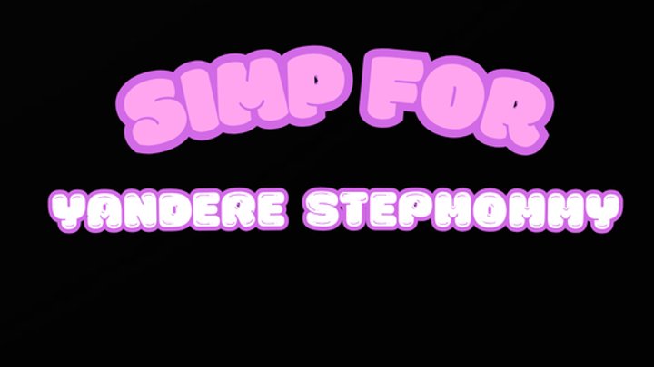 SIMP FOR YANDERE STEPMOMMY