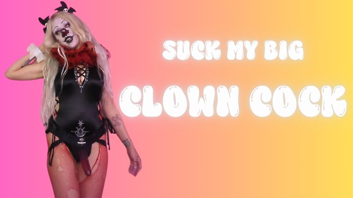 Suck My Big Clown Cock