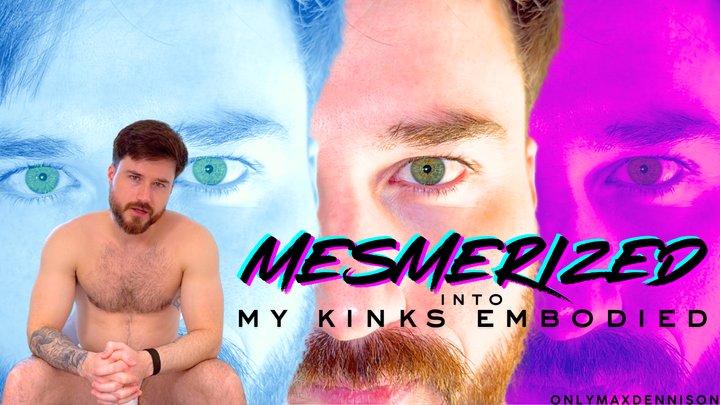 MESMERISED into my kinks embodied