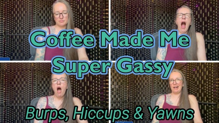 Coffee Made Me Super Gassy | Burps, Hiccups & Yawns