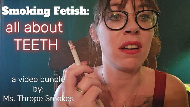Smoking Fetish Bundle: talking about TEETH