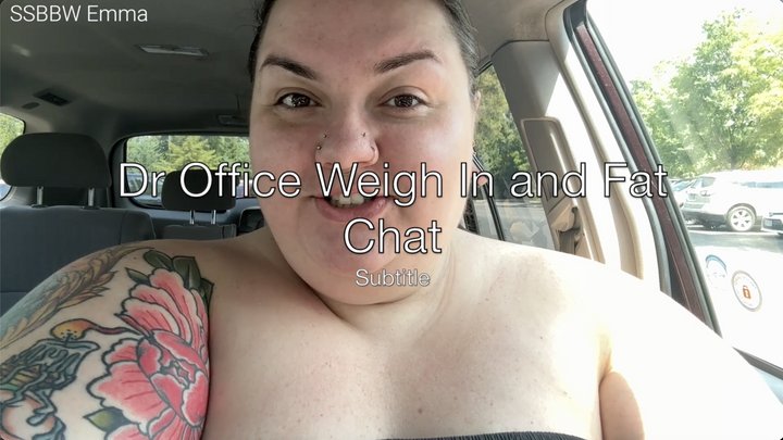 Drs Office Weigh In and Fat Chat- Fat