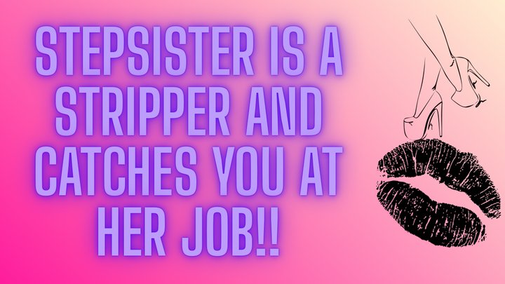 StepSISTER is a stripper and catches you at her job!