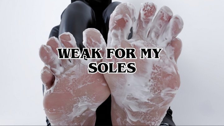 WEAK FOR MY SOLES