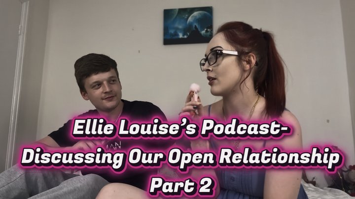 Ellie Louise’s podcast Open Relationship Part 2