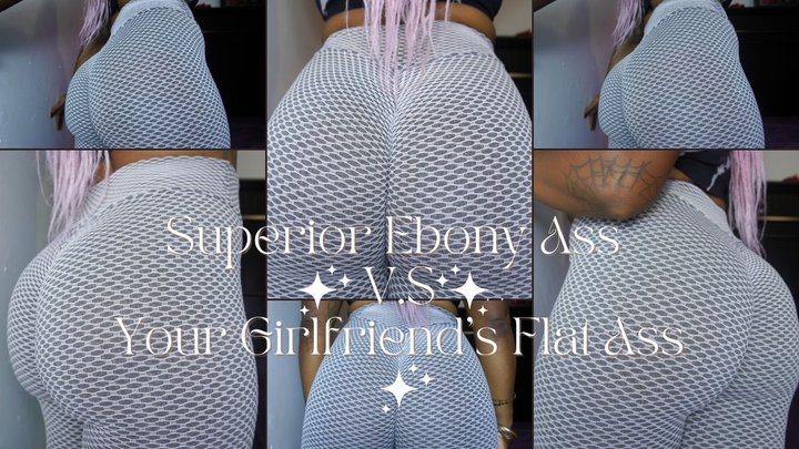 Superior Ebony Ass V.S Your Girlfriend's Flat Ass