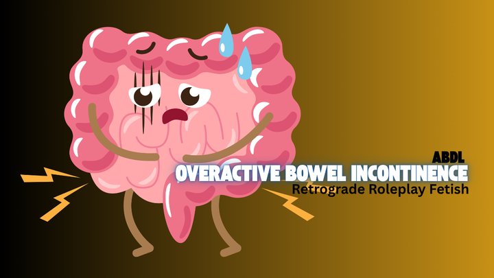 Overactive Bowel Incontinence BETA - ABDL, Incontinence Training, Retrograde Rol