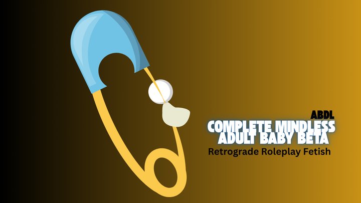 Complete Mindles Adult Baby BETA - ABDL, Retrograde Roleplay Fetish, Mesmerize