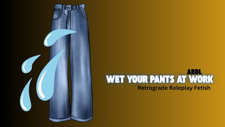 Wet Your Pants At Work - ABDL, Omorashi, Retrograde Roleplay Fetish, Mesmerize