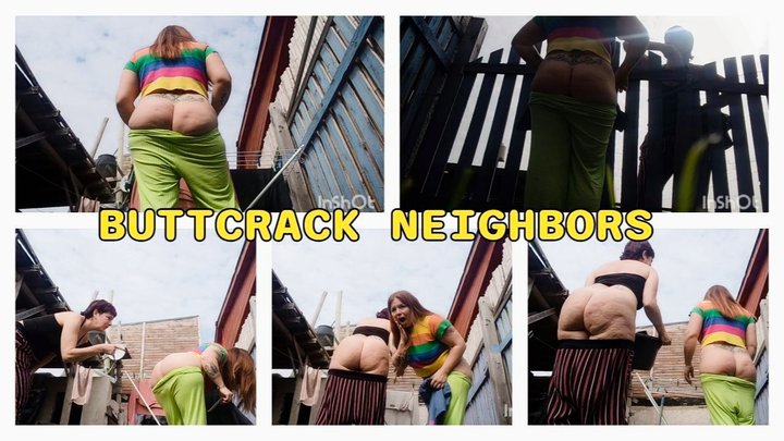 BUTTCRACK NEIGHBORS - EXPOSED OUTDOOR