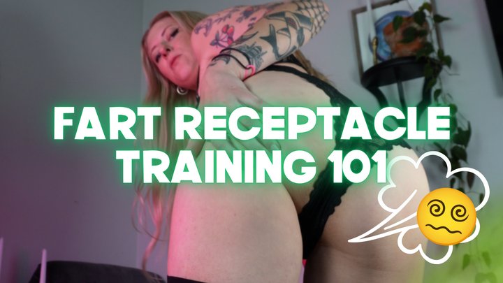 fart receptacle Training 101