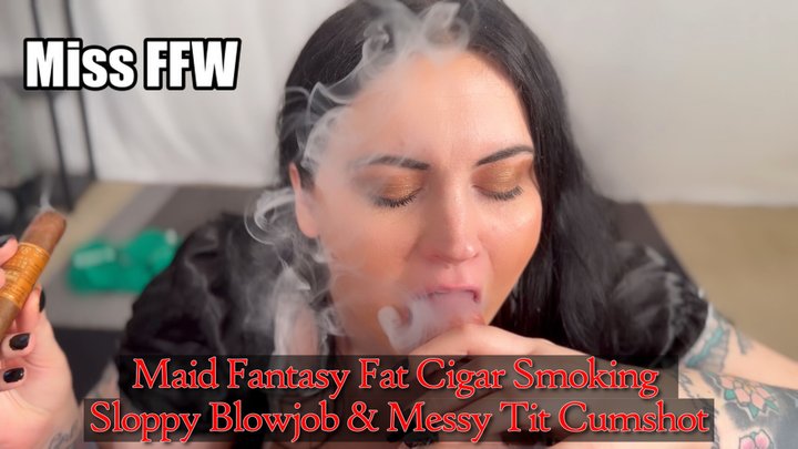 Maid Fantasy Fat Cigar Smoking Sloppy Blowjob & Messy Tit Cumshot