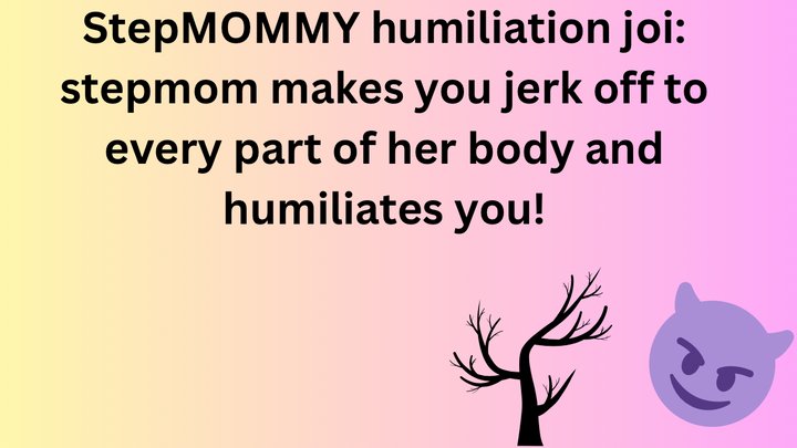 Femdom: StepMOMMY gives you hard core joi, and humiliates you!